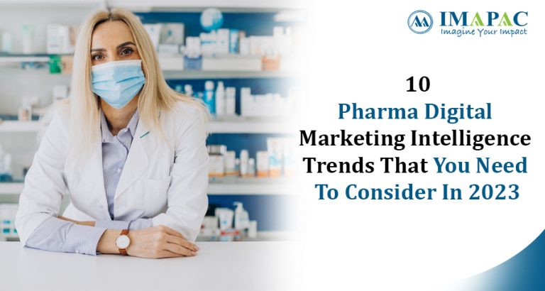 10 Pharma Digital Marketing Intelligence Trends That You Need To Consider In 2023