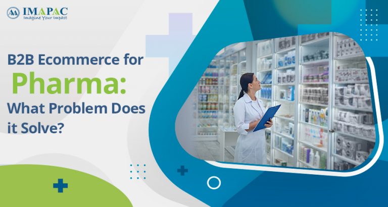 B2B Ecommerce for Pharma What Problem Does it Solve